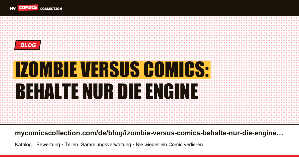 iZombie versus Comics: Behalte nur die Engine — Artikelillustration