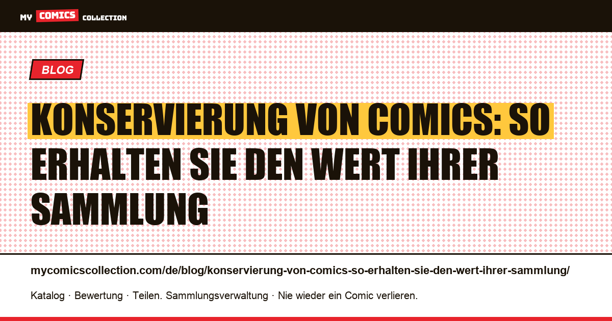 Konservierung von Comics: So erhalten Sie den Wert Ihrer Sammlung — Artikelillustration