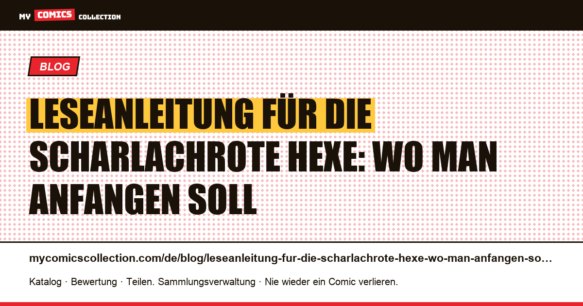 Leseanleitung für die Scharlachrote Hexe: Wo man anfangen soll — Artikelillustration