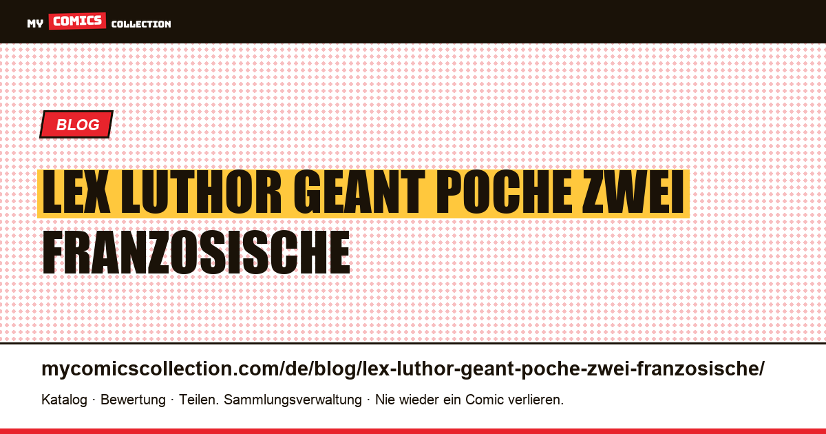 Lex Luthor: „Géant“ und „Poche“, zwei französische Formate, jeweils mit eigener Nummerierung — Artikelillustration