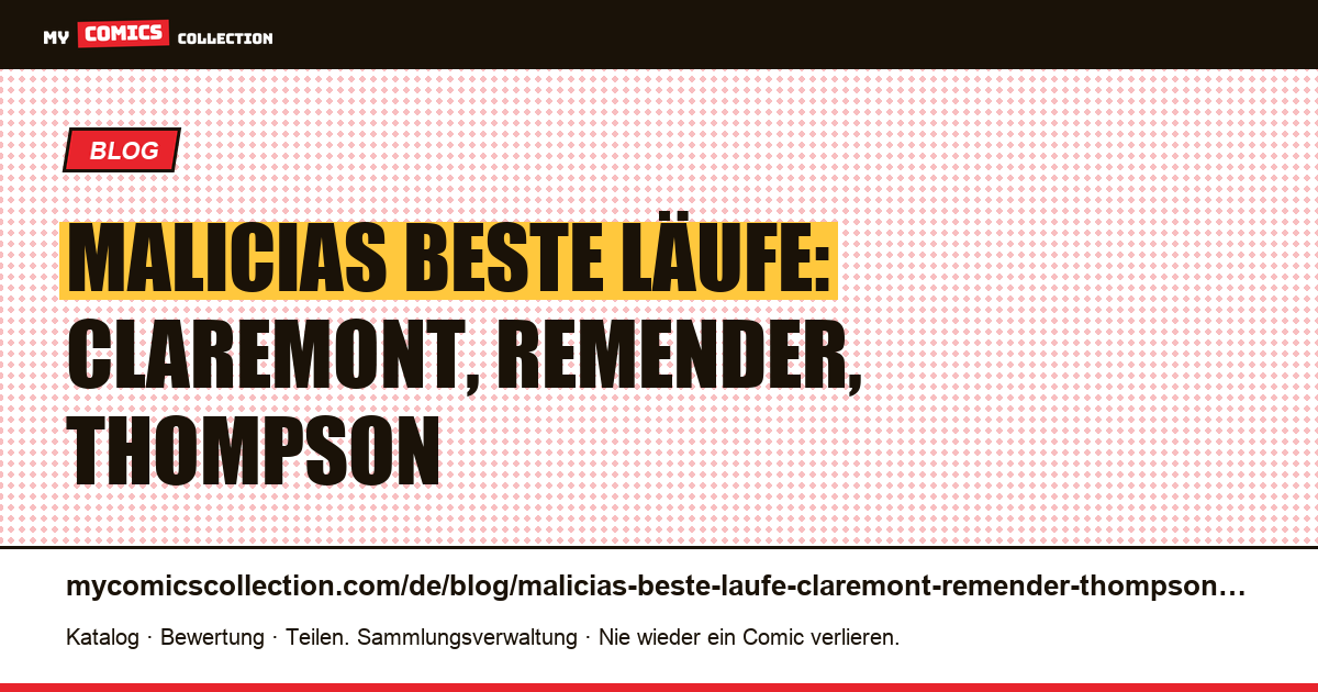 Malicias beste Läufe: Claremont, Remender, Thompson — Artikelillustration