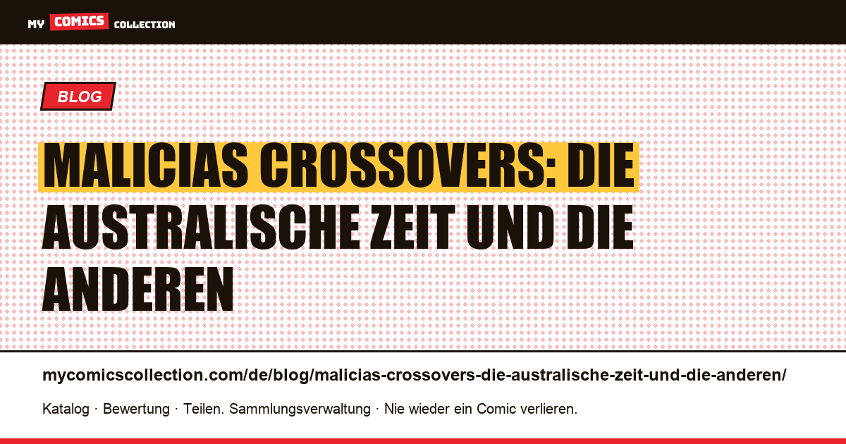 Malicias Crossovers: die australische Zeit und die anderen — Artikelillustration