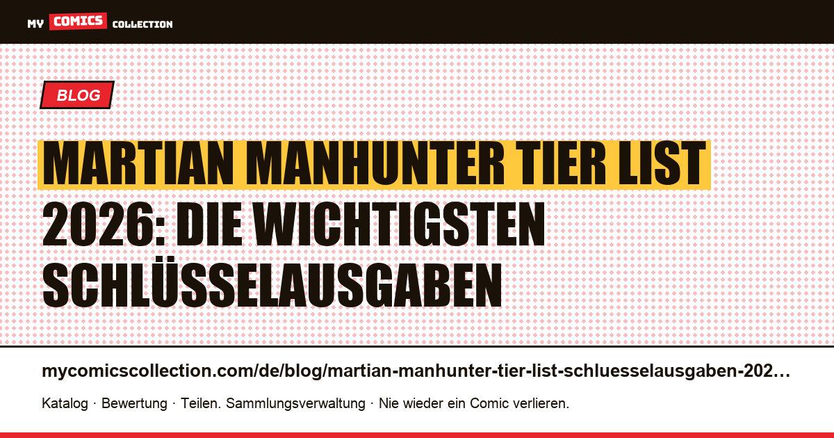Martian-Manhunter-Tier-List 2026: die Schlüsselausgaben im Ranking — Artikelillustration