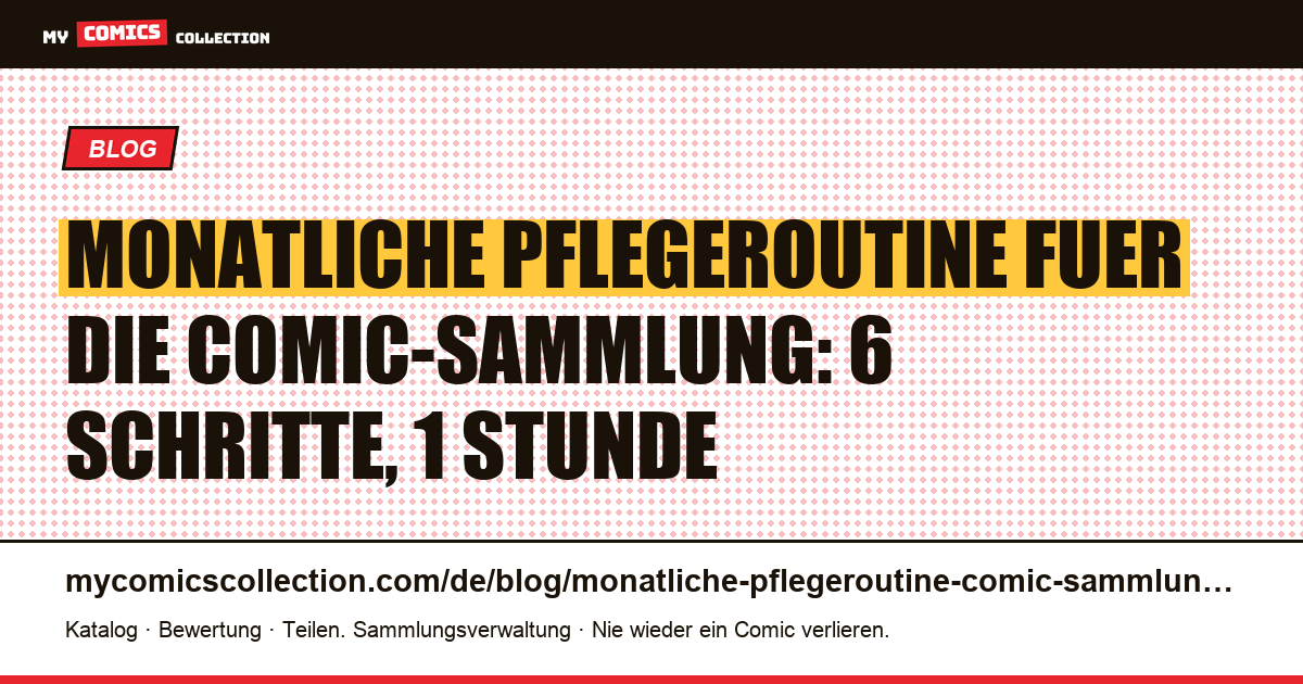 Monatliche Pflegeroutine für die Comic-Sammlung: der vollstaendige Ablauf — Artikelillustration