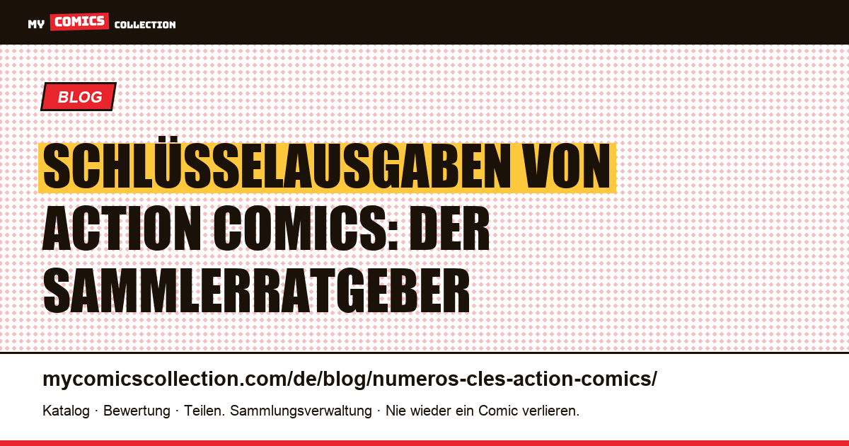 Die wichtigsten Schlüsselausgaben von Action Comics — Artikelillustration
