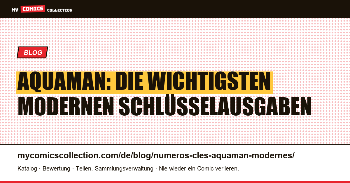 Aquaman: Die wichtigsten modernen Schlüsselausgaben — Artikelillustration
