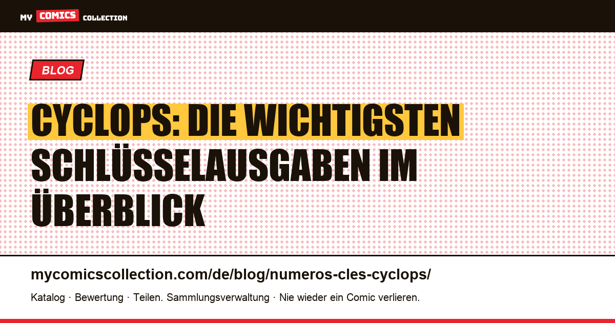 Cyclops: Die wichtigsten Schlüsselausgaben im Überblick — Artikelillustration