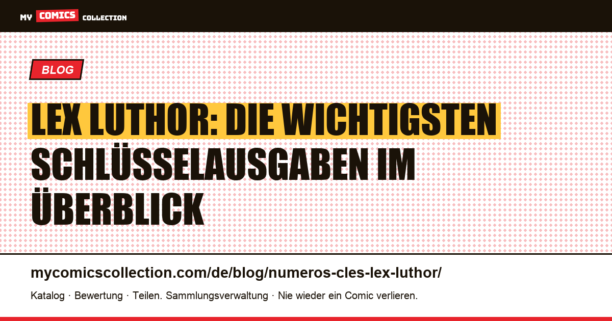 Die wichtigsten Schlüsselausgaben von Lex Luthor — Artikelillustration