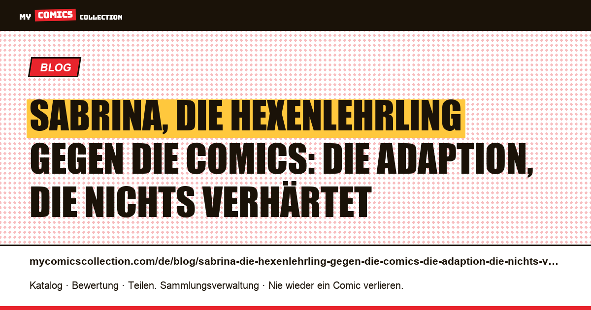 Sabrina, die Hexenlehrling gegen die Comics: die Adaption, die nichts verhärtet — Artikelillustration