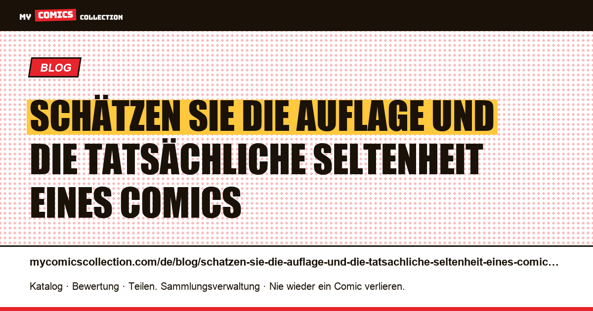Schätzen Sie die Auflage und die tatsächliche Seltenheit eines Comics — Artikelillustration