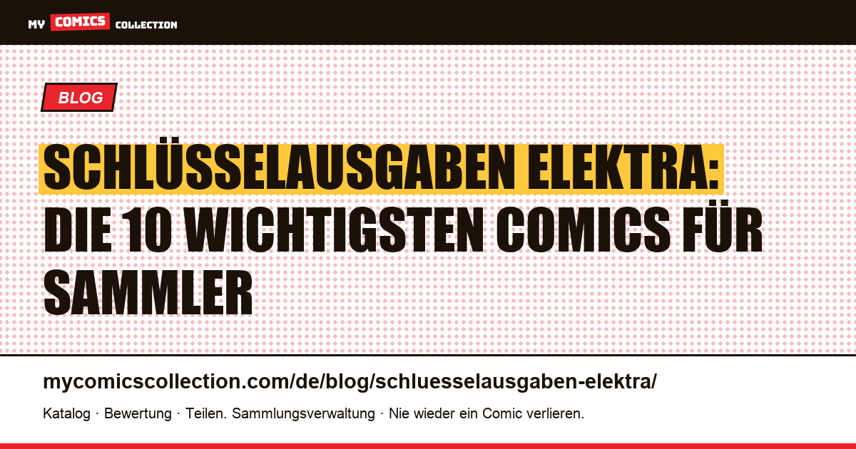 Schlüsselausgaben Elektra: Die 10 wichtigsten Comics für Sammler — Artikelillustration