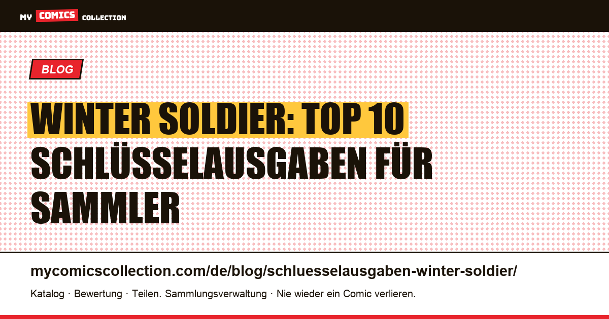Die 10 wichtigsten Schlüsselausgaben des Winter Soldier — Artikelillustration