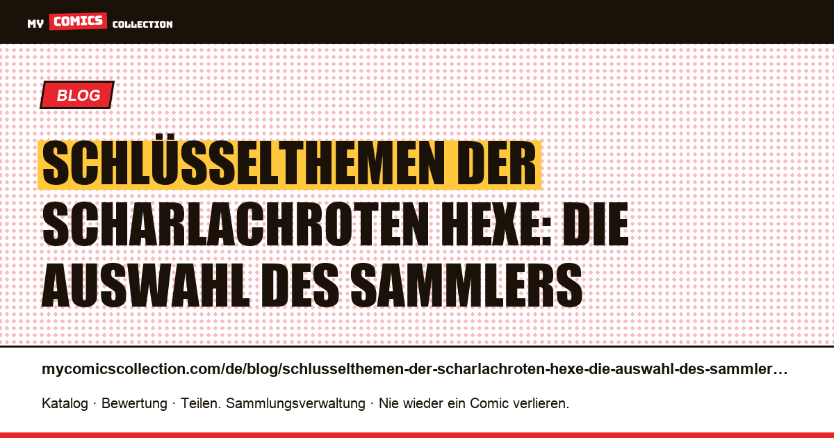 Schlüsselthemen der Scharlachroten Hexe: die Auswahl des Sammlers — Artikelillustration