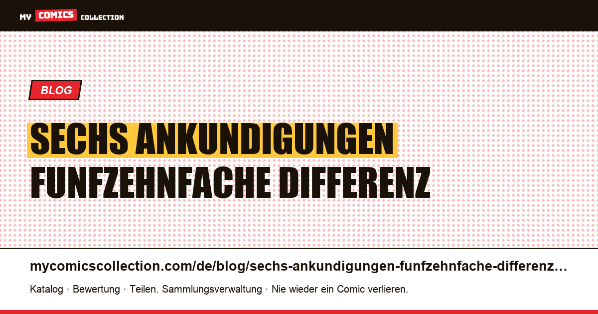 Sechs Ankündigungen, fünfzehnfache Differenz, keine Informationen — Artikelillustration