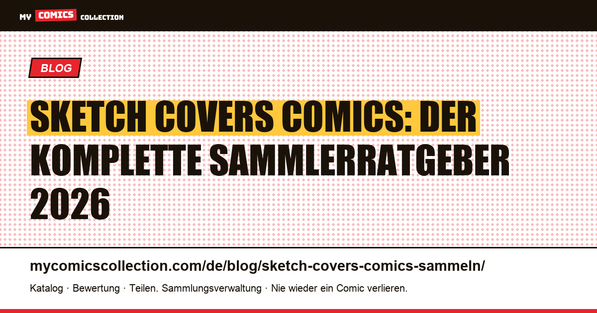 Sketch Covers Comics: Sammeln, bewerten und richtig konservieren — Artikelillustration
