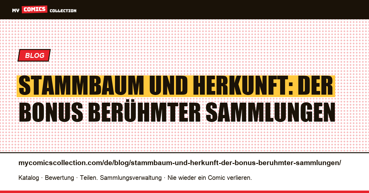 Stammbaum und Herkunft: der Bonus berühmter Sammlungen — Artikelillustration