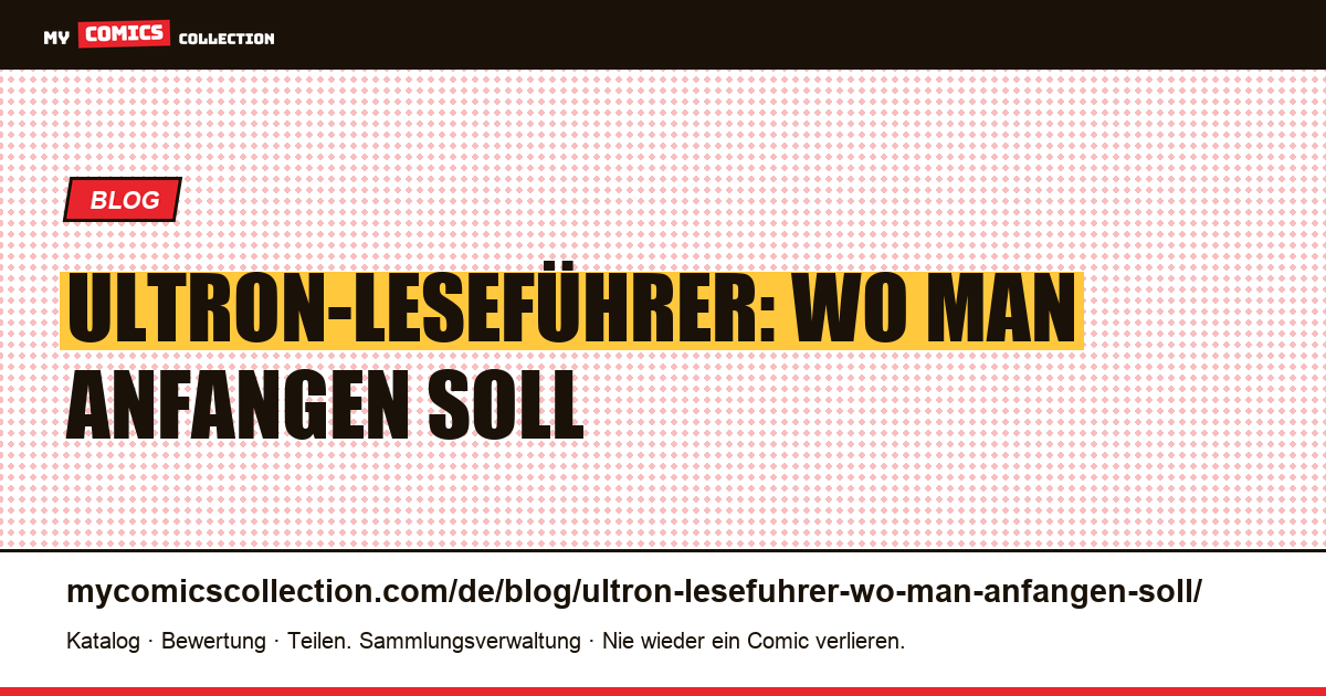 Ultron-Leseführer: Wo man anfangen soll — Artikelillustration
