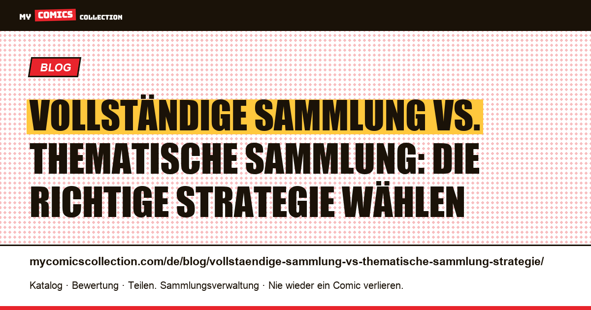 Vollständige Sammlung vs. thematische Sammlung: welche Strategie wählen? — Artikelillustration