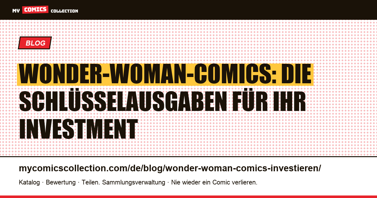 In Wonder-Woman-Comics investieren: Welche Schlüsselausgaben haben echten Wert? — Artikelillustration