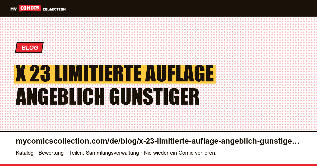 X-23: eine „limitierte Auflage“, die angeblich günstiger ist als eine gewöhnliche Ausgabe — Artikelillustration