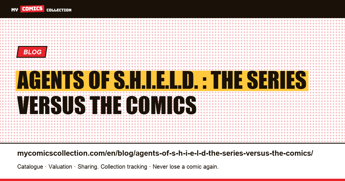 Agents of S.H.I.E.L.D. : the series versus the comics — article illustration