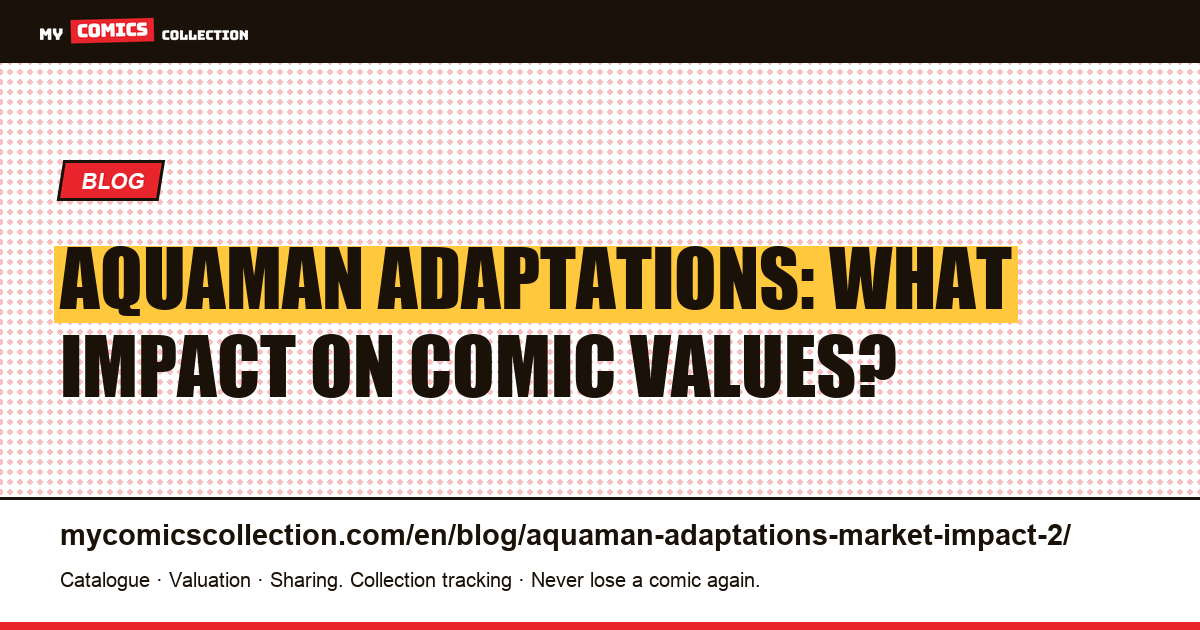 Aquaman Adaptations: What Impact on Comic Values? — article illustration