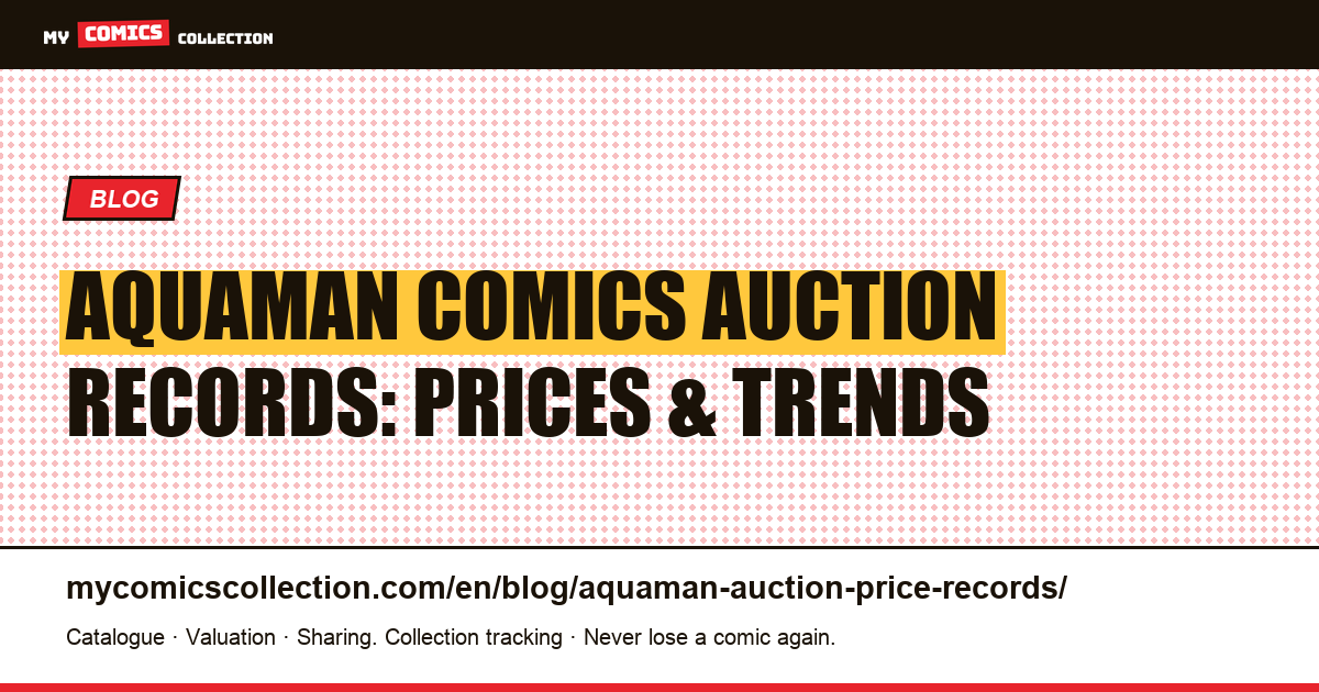 Aquaman Comics Auction Records: Top Sales, Price History & Collector Strategy — article illustration