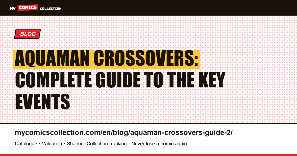 Aquaman Crossovers: Complete Guide to the Key Events — article illustration