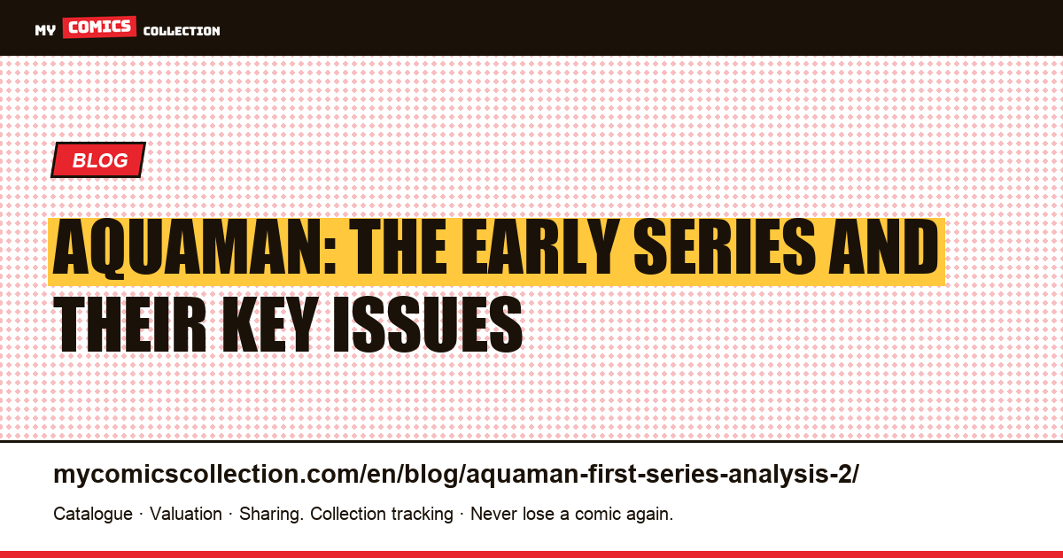 Aquaman: The Early Series and Their Key Issues — article illustration