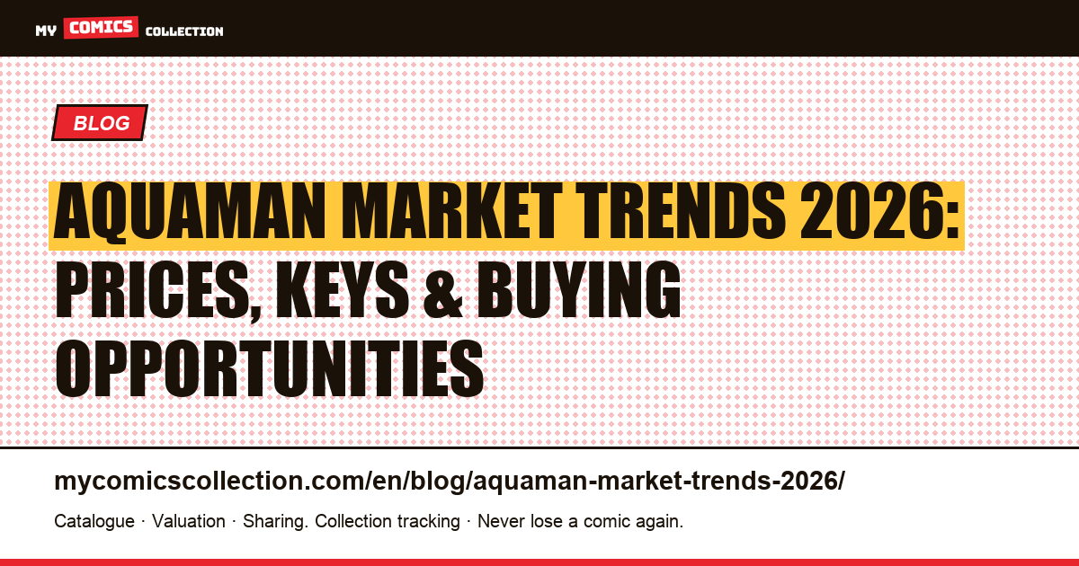 Aquaman Market Trends 2026: Price Analysis, Key Issues & Collector Buying Opportunities — article illustration