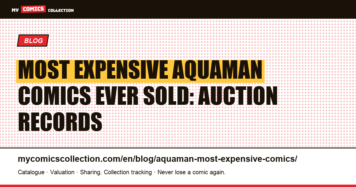 Most Expensive Aquaman Comics Ever Sold — Prices, Key Issues & Market Trends — article illustration
