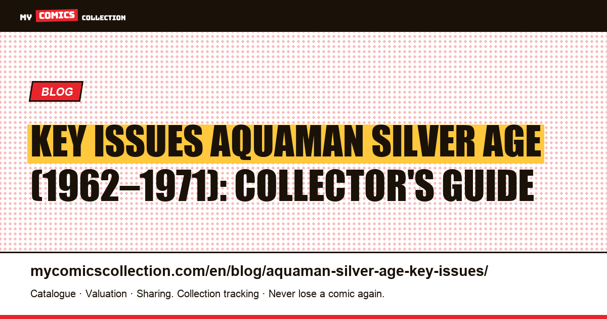 Aquaman Silver Age Key Issues (1962–1971): Prices, Rarity & Buying Strategy — article illustration