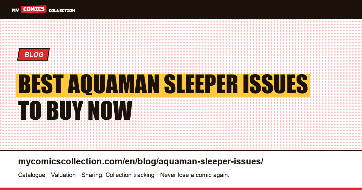 Best Aquaman Sleeper Issues to Buy Now: The Collector's Guide to Undervalued Comics — article illustration