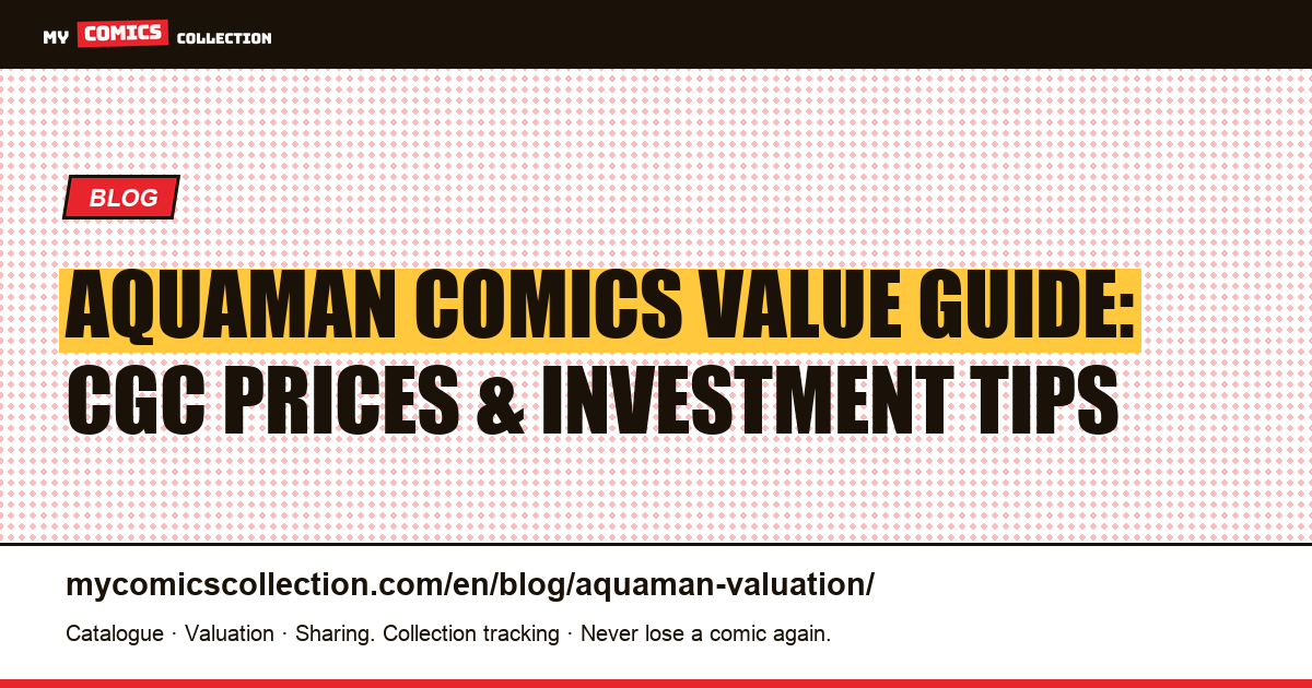 Aquaman Comics Valuation: CGC Prices, Key Issues & Investment Guide — article illustration