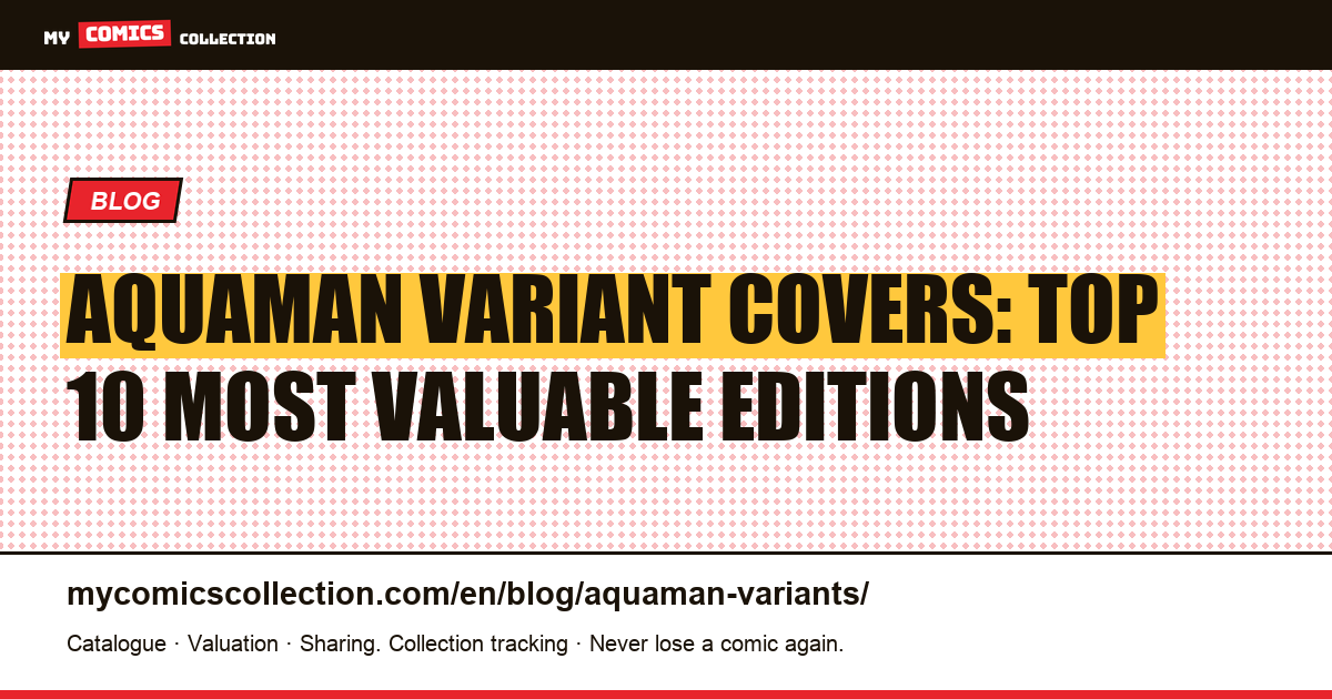 Aquaman Variant Covers: The Complete Collector's Guide to the Most Valuable Editions — article illustration