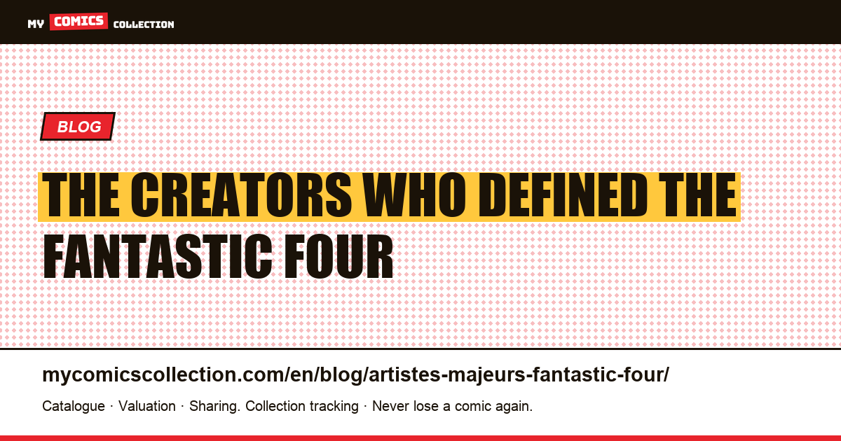 The Major Creators of Fantastic Four: From Lee & Kirby to Hickman — article illustration