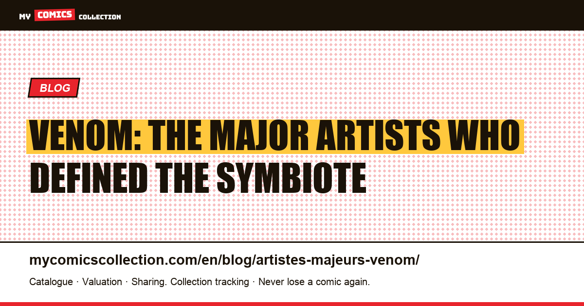 The major artists and writers who defined Venom — article illustration