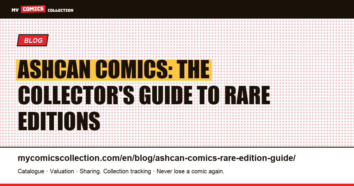 Ashcan Comics: The Complete Guide to These Ultra-Rare Editions — article illustration