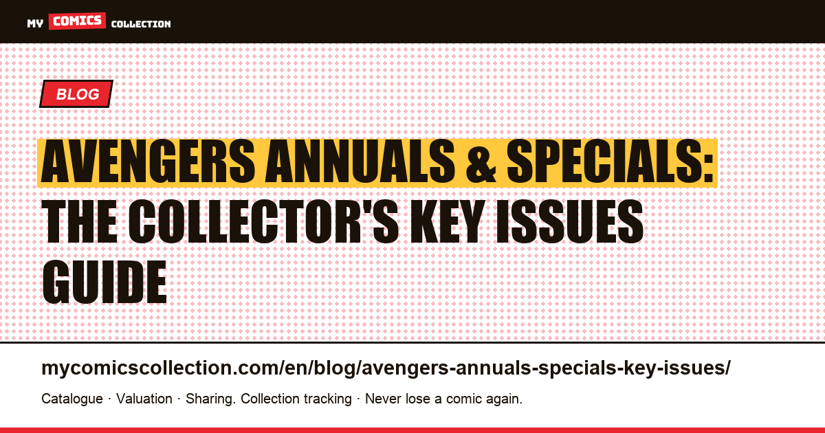 Avengers Annuals and Specials: Complete Guide to Key Issues and CGC Values — article illustration