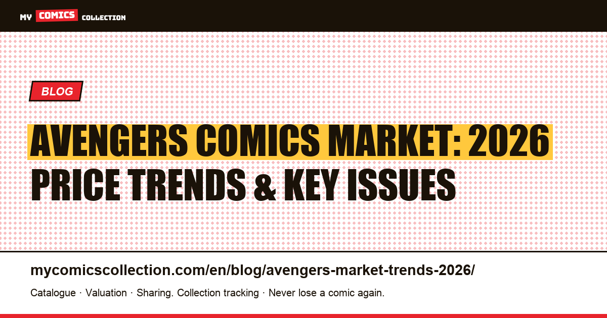 Avengers Comics Market Trends 2026: Prices, MCU Impact & Investment Strategies — article illustration
