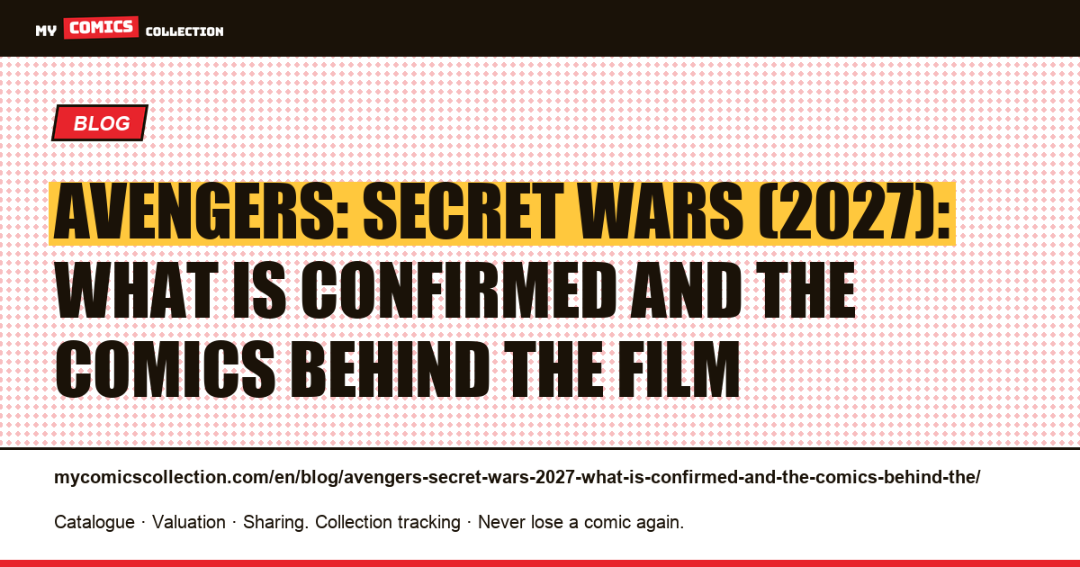 Avengers: Secret Wars (2027): what is confirmed and the comics behind the film — article illustration