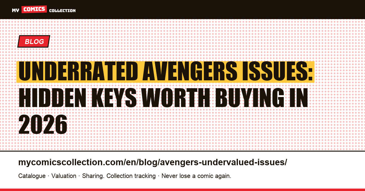 Underrated Avengers Issues: The Hidden Keys the Market Is Ignoring in 2026 — article illustration