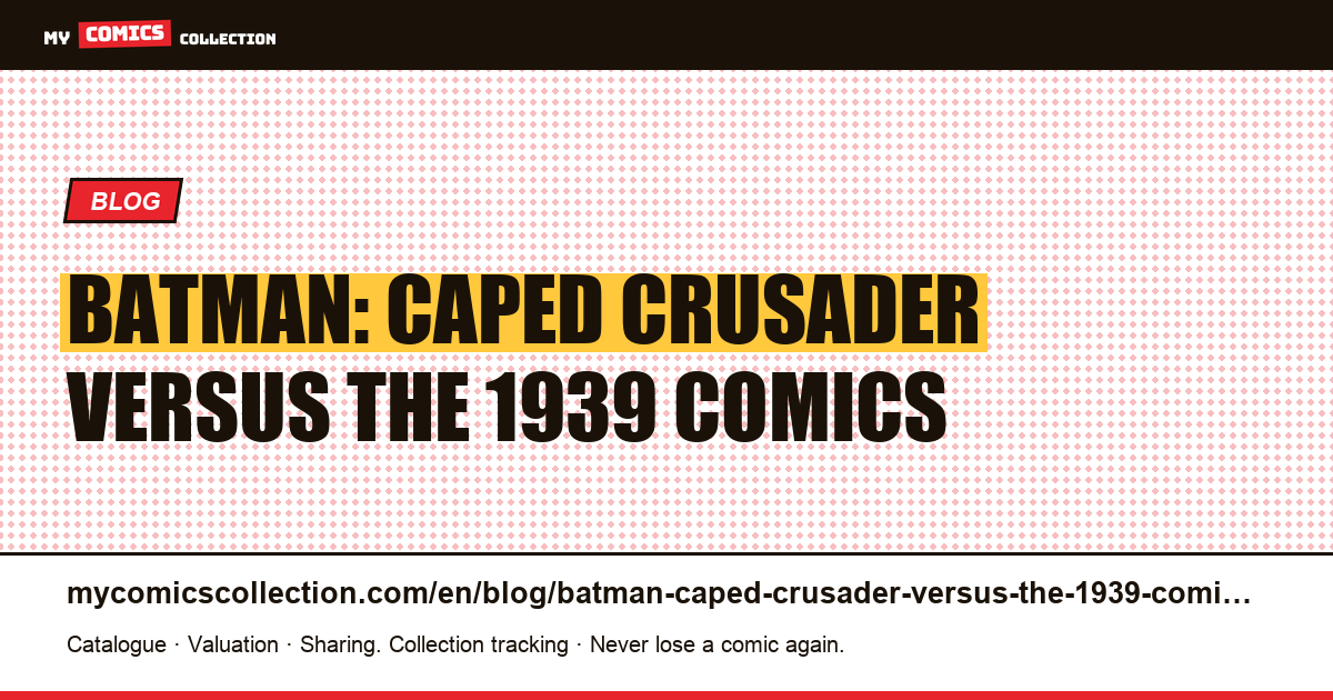 Batman: Caped Crusader versus the 1939 comics — article illustration