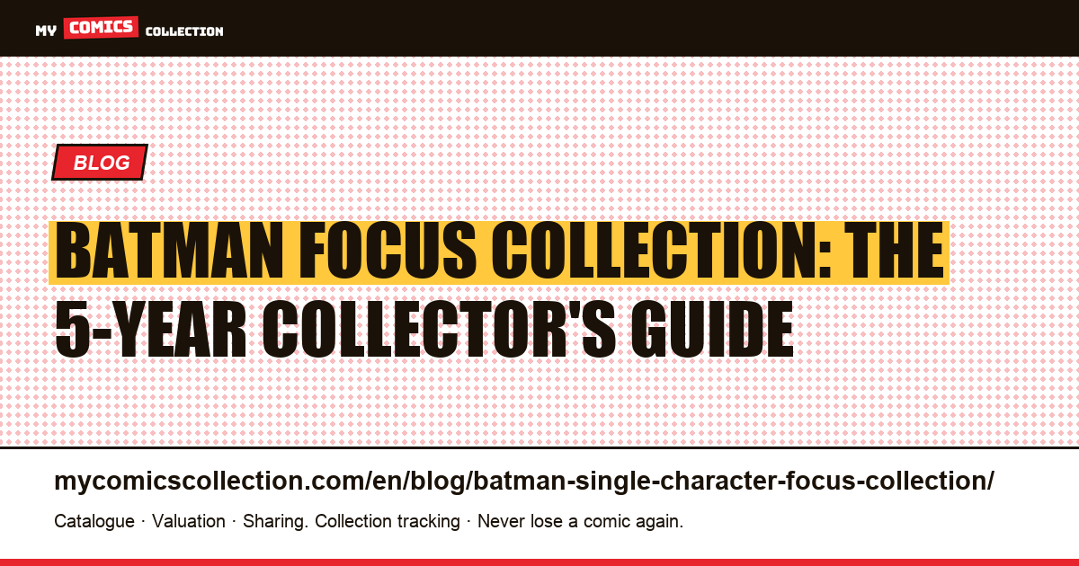 Batman Single-Character Focus Collection: Complete Collector's Guide — article illustration