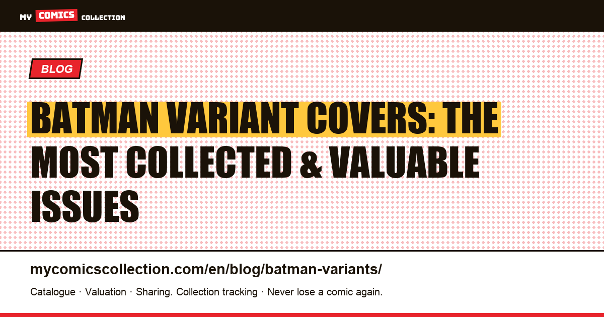 Batman Variant Covers: The Most Collected and Valuable Issues for DC Comics Collectors — article illustration