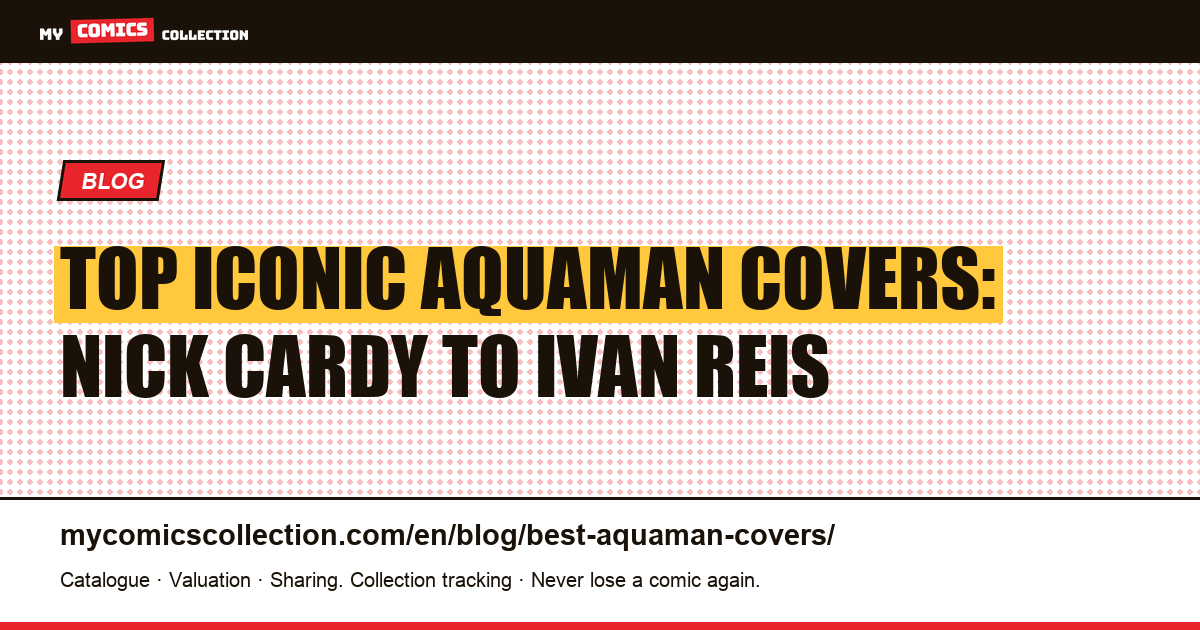 The Most Iconic and Valued Aquaman Covers: Silver Age to Black Label — article illustration