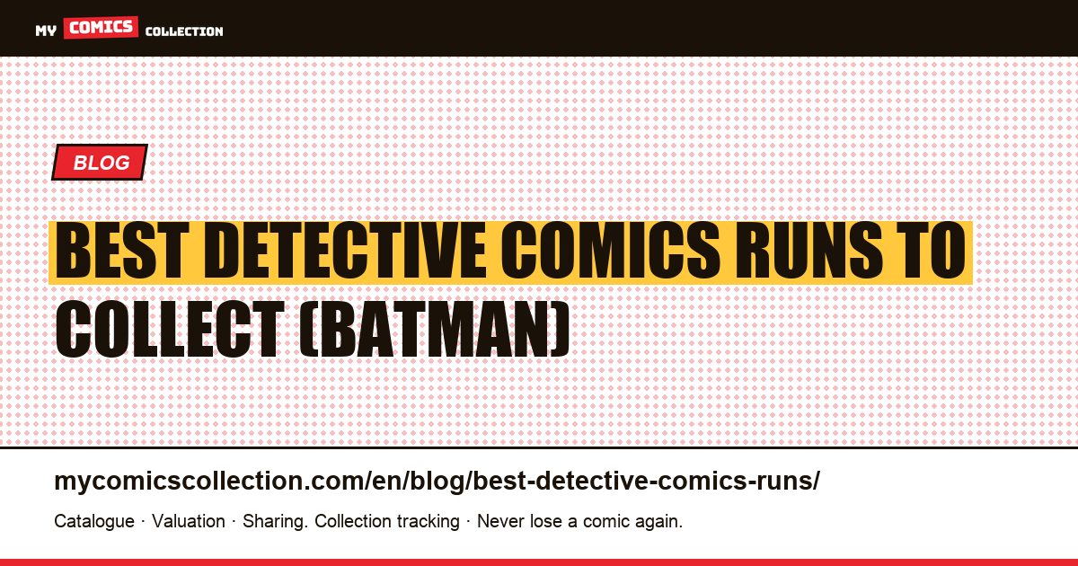 Best Detective Comics Runs to Collect: Batman Stories That Hold Their Value — article illustration