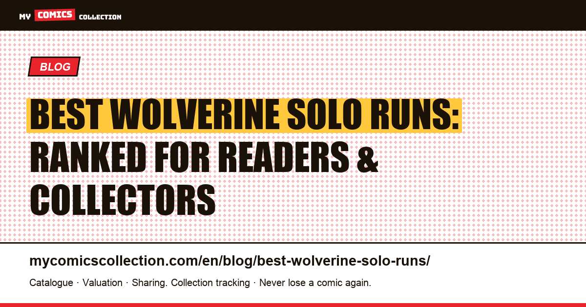 Best Wolverine Solo Runs: The Essential Guide for Readers and Collectors — article illustration