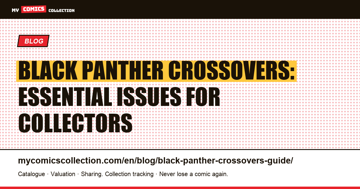 Black Panther Crossovers: The Must-Have Marvel Events for Serious Collectors — article illustration