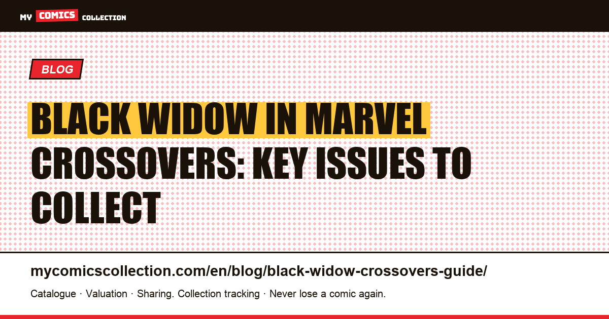 Black Widow in Marvel Crossovers: Which Issues Are Worth Collecting? — article illustration